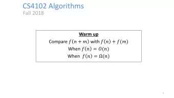 CS4102 Algorithms  Fall 2018 Warm up Compare   +  with   + () When