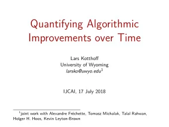 Quantifying Algorithmic  Improvements over Time  Lars Kotthofg  University of Wyoming