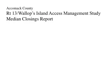Median Closings Report  The Transportation Technical Advisory Committee reviewed the Rt  13