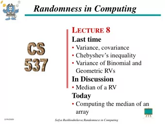Randomness in Computing L ECTURE 8  Last time  Variance, covariance   Chebyshevs