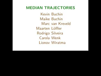 MEDIAN TRAJECTORIES  Kevin Buchin  Maike Buchin  Marc van Kreveld  Maarten L  offler  Rodrigo