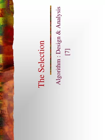 The Selection  [7]  In the last class  Heap Structure and Patial Order Tree Property  The