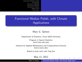 Functional Median Polish, with Climate  Applications  Marc G. Genton  Department of Statistics,
