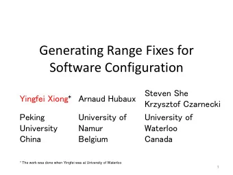 Generating Range Fixes for  Software Configuration Yingfei Xiong * Arnaud Hubaux Steven She