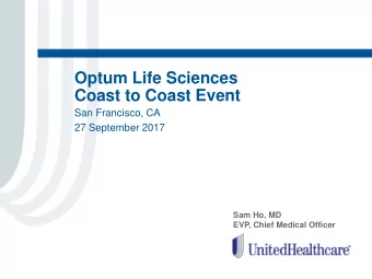 Coast to Coast Event  San Francisco, CA  27 September 2017  Sam Ho, MD  EVP, Chief Medical Officer