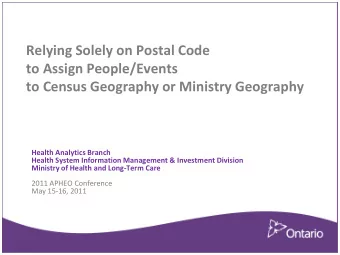 Relying Solely on Postal Code  to Assign People/Events  to Census Geography or Ministry Geography