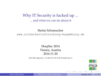Why IT Security is fucked up ...  ... and what we can do about it  Stefan Schumacher