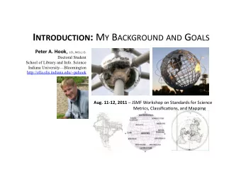 I NTRODUCTION : M Y B ACKGROUND AND G OALS Peter A. Hook , J.D., M.S.L.I.S.  Doctoral Student