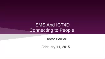 SMS And ICT4D  Connecting to People  Trevor Perrier  February 11, 2015  Why SMS  Or: Where There Is