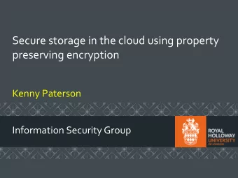 Secure storage in the cloud using property  preserving encryption Kenny Paterson  Information