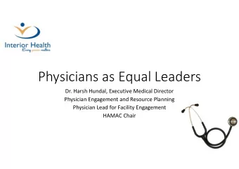 Physicians as Equal Leaders  Dr. Harsh Hundal, Executive Medical Director  Physician Engagement and