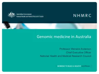 Genomic medicine in Australia  Professor Warwick Anderson  Chief Executive Officer  National Health