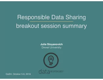 Responsible Data Sharing  breakout session summary  Julia Stoyanovich  Drexel University  DaSH,