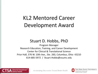 KL2 Mentored Career  Development Award  Stuart D. Hobbs, PhD  Program Manager  Research Education,