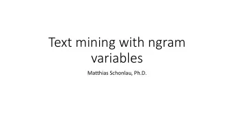 Text mining with ngram  variables  Matthias Schonlau, Ph.D.  The most common approach to dealing