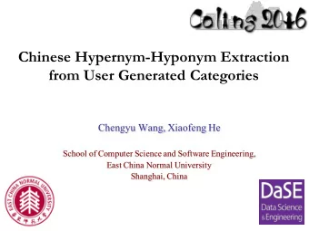 Chinese Hypernym-Hyponym Extraction  from User Generated Categories  Chengyu Wang, Xiaofeng He