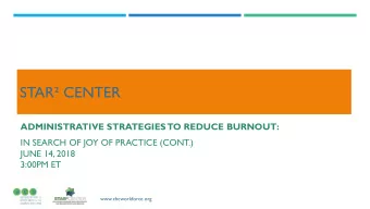 STAR CENTER  ADMINISTRATIVE STRATEGIES  TO REDUCE BURNOUT:  IN SEARCH OF JOY OF PRACTICE (CONT.)