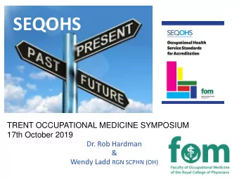 SEQOHS  TRENT OCCUPATIONAL MEDICINE SYMPOSIUM  17th October 2019  Dr. Rob Hardman  &amp; Wendy Ladd