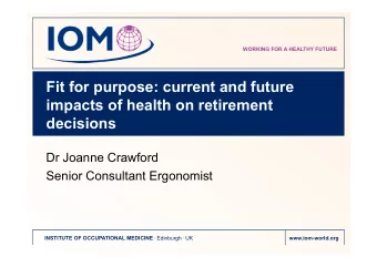 Fit for purpose: current and future  impacts of health on retirement  decisions  Dr Joanne Crawford