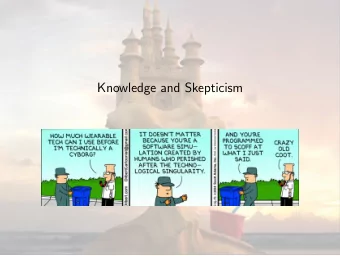 Knowledge and Skepticism  The Many forms of Skepticism  Being skeptical means not believing