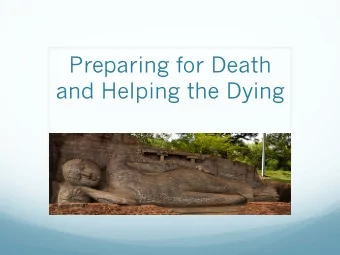 Preparing for Death  and Helping the Dying  Main Points to be Covered  Buddhist Perspectives on