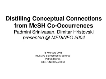 Distilling Conceptual Connections  from MeSH Co-Occurrences  Padmini Srinivasan, Dimitar Hristovski