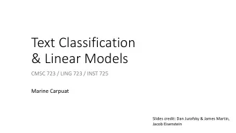 Text Classification  &amp; Linear Models  CMSC 723 / LING 723 / INST 725  Marine Carpuat  Slides
