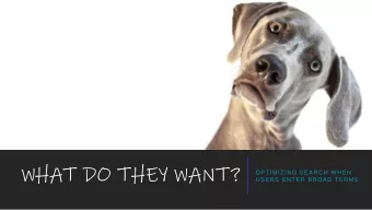 WHAT DO THEY WANT?  OPTIMIZING SEARCH W HEN  USERS ENTER BROAD TERMS  About Me: Lisa K. From :