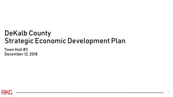 DeKalb County  Strategic Economic Development Plan  Town Hall #3  December 12, 2018  1  Agenda