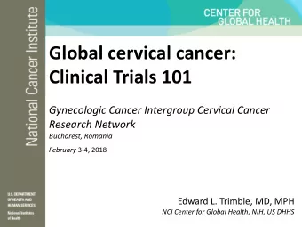 Clinical Trials 101  Gynecologic Cancer Intergroup Cervical Cancer  Research Network  Bucharest,