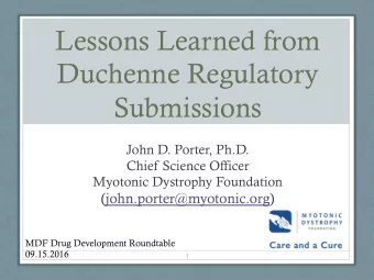 Lessons Learned from  Duchenne Regulatory  Submissions  John D. Porter, Ph.D.  Chief Science