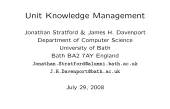 Unit Knowledge Management  Jonathan Stratford &amp; James H. Davenport  Department of Computer