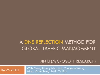 GLOBAL TRAFFIC MANAGEMENT  JIN LI (MICROSOFT RESEARCH)  With Cheng Huang, Nick Holt, Y. Angela