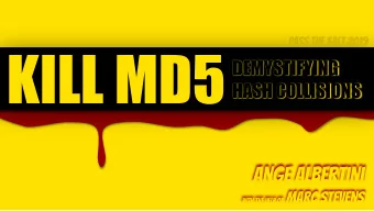 KILL MD5  DEMYSTIFYING  HASH COLLISIONS  Ange AlBertini With the help of Marc Stevens  TL;DR  This