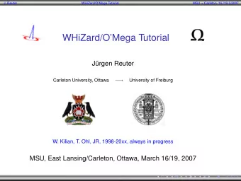 WHiZard/OMega Tutorial  Jrgen Reuter  Carleton University, Ottawa  University of Freiburg