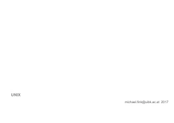 UNIX  michael.fink@uibk.ac.at 2017  Overview  History  Practicalities  User Interface  Shell