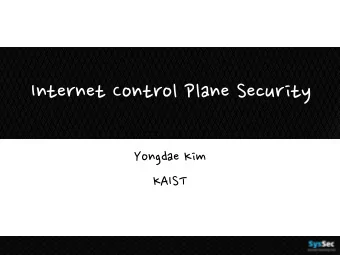 Internet Control Plane Security  Yongdae Kim  KAIST  Two Planes  Data Plane: Actual data