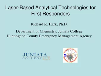 Laser-Based Analytical Technologies for  First Responders  Richard R. Hark, Ph.D.  Department of