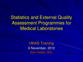 Medical Laboratories  HKAS Training  6 November, 2012  Dan Tholen, M.S.  Statistical Methods and
