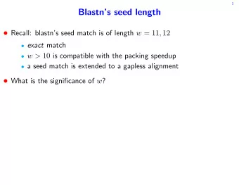 Blastns seed length  Recall: blastns seed match is of length w = 11 , 12  exact match