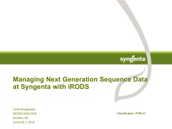 Managing Next Generation Sequence Data  at Syngenta with iRODS  Todd Moughamer  Classification: