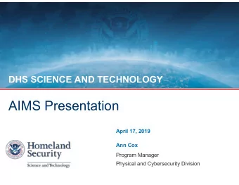 AIMS Presentation  April 17, 2019  Ann Cox  Program Manager  Physical and Cybersecurity Division