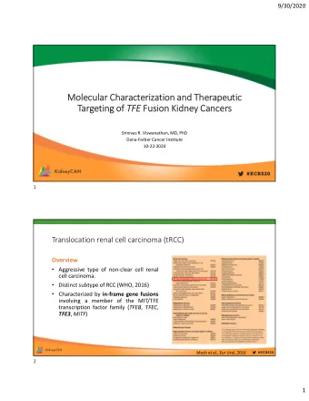 Molecular Characterization and Therapeutic Targeting of TFE Fusion Kidney Cancers  Srinivas R.