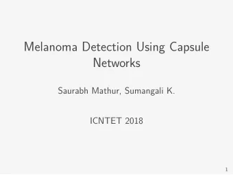 Melanoma Detection Using Capsule  Networks  Saurabh Mathur, Sumangali K.  ICNTET 2018  1  Melanoma