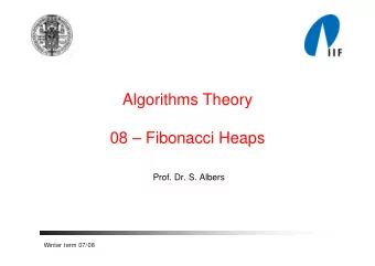 Algorithms Theory  08  Fibonacci Heaps  Prof. Dr. S. Albers  Winter term 07/08  Priority queues: