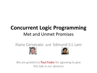 Concurrent Logic Programming  Met and Unmet Promises Iliano Cervesato and Edmund S.L Lam  We are