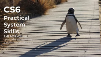 CS6  Practical  System  Skills  Fall 2019 edition  Leonhard Spiegelberg  lspiegel@cs.brown.edu