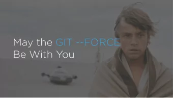 May the GIT --FORCE  Be With You  Mark Dorison  @markdorison  My git log  Why are you here?  No