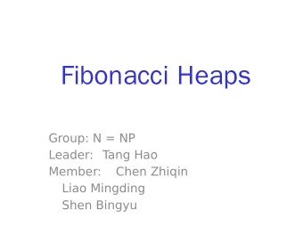 Fibonacci Heaps  Group: N = NP  Leader: T  ang Hao  Member:  Chen Zhiqin  Liao Mingding  Shen