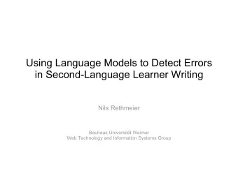 Using Language Models to Detect Errors  in Second-Language Learner Writing  Nils Rethmeier  Bauhaus
